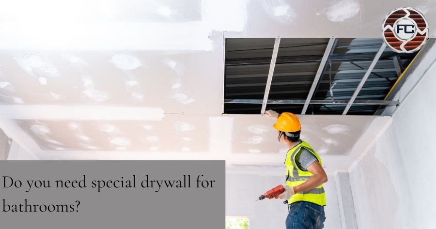 Do you need special drywall for bathrooms
