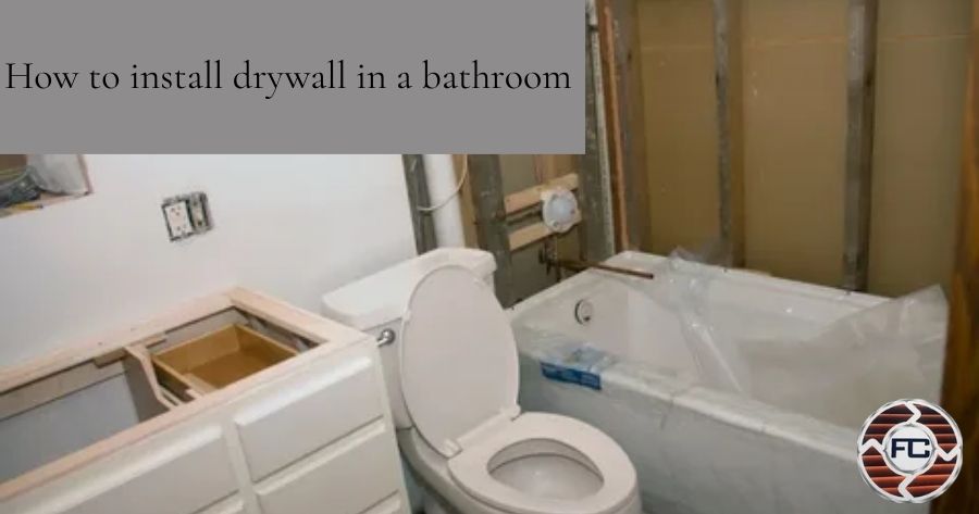 How to install drywall in a bathroom